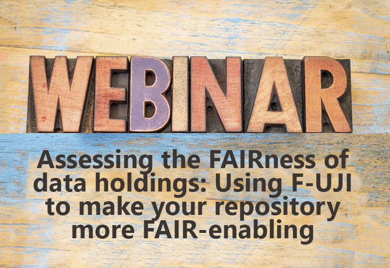 Assessing the FAIRness of data holdings: Using F-UJI to make your repository more FAIR-enabling